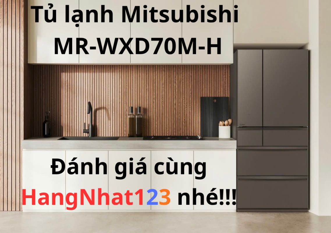 Tủ Lạnh Mitsubishi Mr-Wxd70M-H: Đánh Giá Chi Tiết